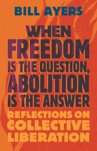Бумажная книга «When Freedom Is the Question, Abolition Is the Answer: Reflections on Collective Liberation», автор Билл Айерс - фото №1