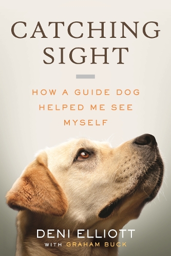 Paper book «Catching Sight: How A Guide Dog Helped Me See Myself», author Deni Elliott - фото №1