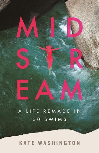 Paper book «Midstream: A Life Remade in 50 Swims», author Kate Washington - фото №1