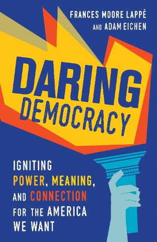 Бумажная книга «Daring Democracy: Igniting Power, Meaning, and Connection for the America We Want», авторов Адам Оукс, Фрэнсис Мур Лаппе - фото №1