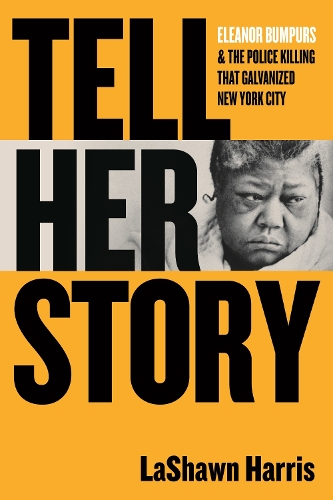 Бумажная книга «Tell Her Story: Eleanor Bumpurs & the Police Killing That Galvanized New York City», автор ЛаШон Харрис - фото №1