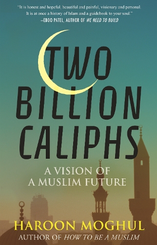 Бумажная книга «Two Billion Caliphs: A Vision of a Muslim Future», автор Харун Могол - фото №1