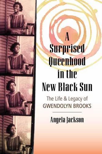 Бумажная книга «A Surprised Queenhood in the New Black Sun: The Life & Legacy of Gwendolyn Brooks», автор Анджела Джексон - фото №1
