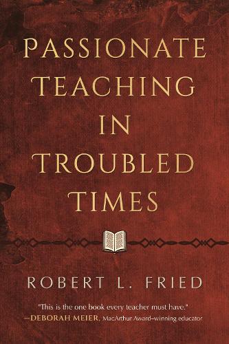 Бумажная книга «Passionate Teaching in Troubled Times: A Practical Guide», автор Роберт Л. Фрид - фото №1
