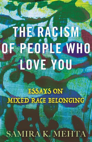 Бумажная книга «The Racism of People Who Love You: Essays on Mixed Race Belonging», автор Самира Мехта - фото №1