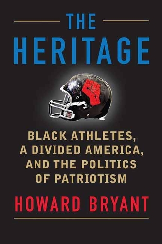 Бумажная книга «The Heritage: Black Athletes, A Divided America, and the Politics of Patriotism», автор Говард Брайант - фото №1
