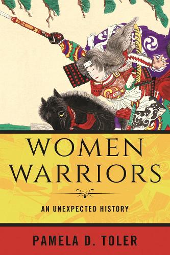 Паперова книга «Women Warriors: An Unexpected History», автор Памела Д. Толер - фото №1