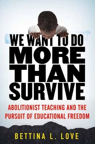 Бумажная книга «We Want to Do More Than Survive: Abolitionist Teaching and the Pursuit of Educational Freedom», автор Беттина Лав - фото №1
