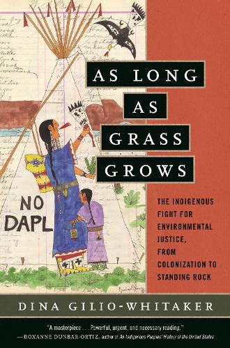 Паперова книга «As Long as Grass Grows: The Indigenous Fight for Environmental Justice, from Colonization to Standing Rock», автор Діна Гіліо-Вітакер - фото №1
