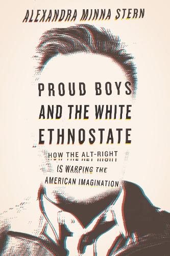 Паперова книга «Proud Boys and the White Ethnostate: How the Alt-Right Is Warping the American Imagination», автор Александра Мінна Стерн - фото №1