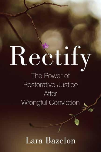 Паперова книга «Rectify: The Power of Restorative Justice After Wrongful Conviction», автор Лара Базелон - фото №1