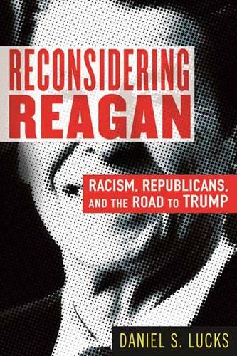 Бумажная книга «Reconsidering Reagan: Racism, Republicans, and the Road to Trump», автор Даниэль Лакс - фото №1