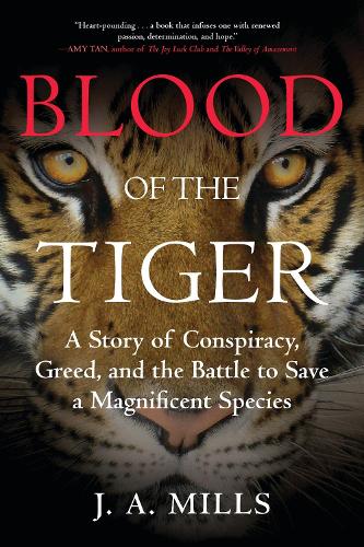 Бумажная книга «Blood of the Tiger: A Story of Conspiracy, Greed, and the Battle to Save a Magnificent Species», автор Дж. А. Миллс - фото №1