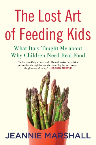 Паперова книга «The Lost Art of Feeding Kids: What Italy Taught Me about Why Children Need Real Food», автор Дженні Маршалл - фото №1