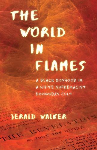 Бумажная книга «The World in Flames: A Black Boyhood in a White Supremacist Doomsday Cult», автор Джеральд Уокер - фото №1
