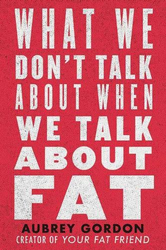 Паперова книга «What We Don’t Talk About When We Talk About Fat», автор Обрі Гордон - фото №1