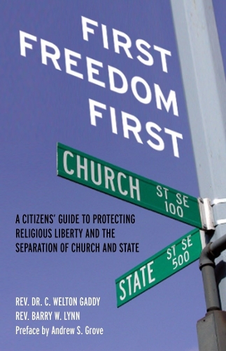 Бумажная книга «First Freedom First: A Citizens' Guide to Protecting Religious Liberty and the Separation of Church and State», авторов Барри В. Линн, К. Уэлтон Гэдди - фото №1