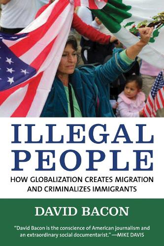 Паперова книга «Illegal People: How Globalization Creates Migration and Criminalizes Immigrants», автор Девід Бекон - фото №1