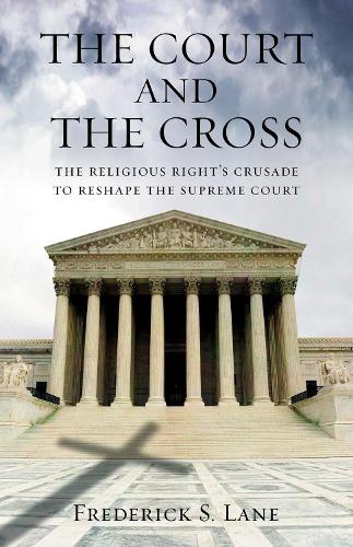 Бумажная книга «The Court and the Cross: The Religious Right's Crusade to Reshape the Supreme Court», автор Фредерик Лейн - фото №1