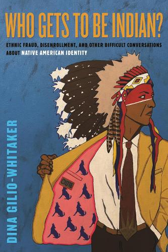 Бумажная книга «Who Gets to Be Indian?: Ethnic Fraud, Disenrollment, and Other Difficult Conversations About Native American Identity», автор Дина Джилио-Уитакер - фото №1