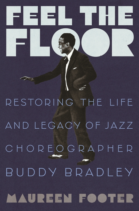 Бумажная книга «Feel the Floor: Restoring the Life and Legacy of Jazz Choreographer Buddy Bradley», автор Морин Футер - фото №1