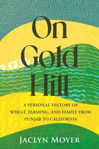 Бумажная книга «On Gold Hill: A Personal History of Wheat, Farming, and Family, from Punjab to California», автор Жаклин Мойер - фото №1