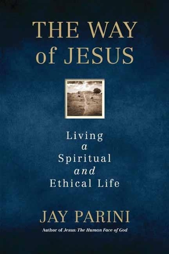 Бумажная книга «The Way of Jesus: Living a Spiritual and Ethical Life», автор Джей Парини - фото №1