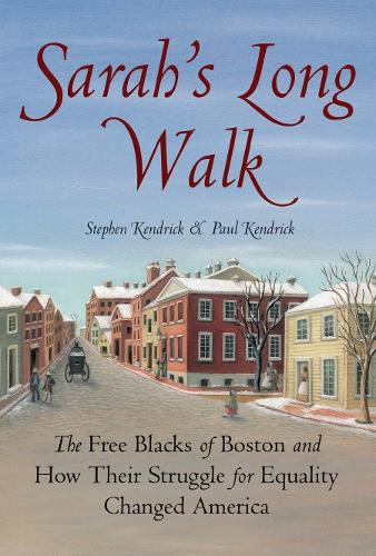 Паперова книга «Sarah's Long Walk: The Free Blacks of Boston and How Their Struggle for Equality Changed America», авторів Пол Кендрік, Стівен Кендрік - фото №1