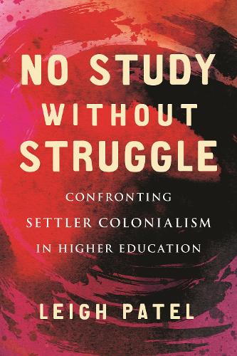 Паперова книга «No Study Without Struggle: Confronting Settler Colonialism in Higher Education», автор Лі Пател - фото №1