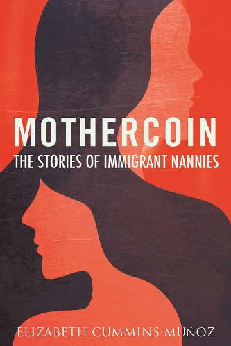 Бумажная книга «Mothercoin: The Stories of Immigrant Nannies», автор Элизабет Камминс Муньос - фото №1
