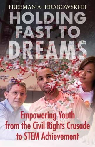 Бумажная книга «Holding Fast to Dreams: Empowering Youth from the Civil Rights Crusade to STEM Achievement», автор Фримен А. Грабовски III - фото №1