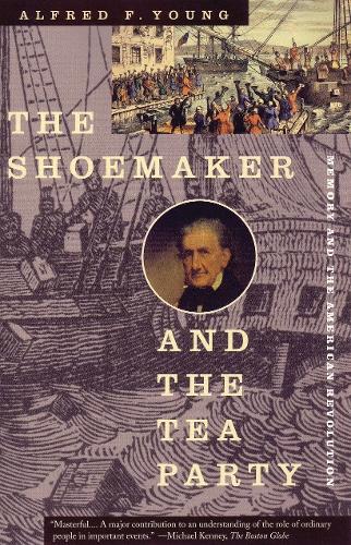 Бумажная книга «The Shoemaker and the Tea Party: Memory and the American Revolution», авторов Альфред Ф. Янг, Альфред Янг - фото №1