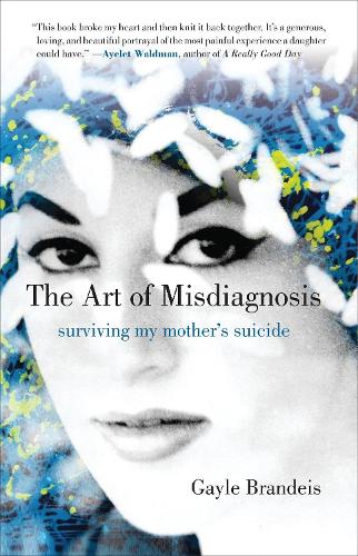 Бумажная книга «The Art of Misdiagnosis: Surviving My Mother's Suicide», автор Гейл Брандейс - фото №1