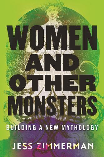 Паперова книга «Women and Other Monsters: Building a New Mythology», автор Джесс Циммерман - фото №1