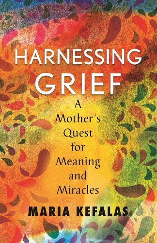 Бумажная книга «Harnessing Grief: A Mother's Quest for Meaning and Miracles», автор Мария Дж. Кефалас - фото №1