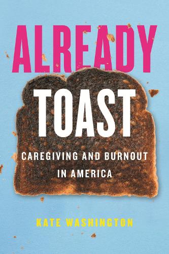 Бумажная книга «Already Toast: Caregiving and Burnout in America», автор Кейт Вашингтон - фото №1