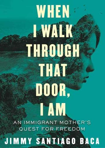 Бумажная книга «When I Walk Through That Door, I Am: An Immigrant Mother's Quest», автор Джимми Сантьяго Бака - фото №1