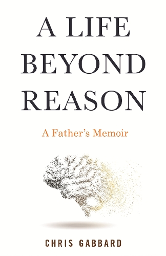 Паперова книга «A Life Beyond Reason: A Father's Memoir», автор Кріс Габбард - фото №1