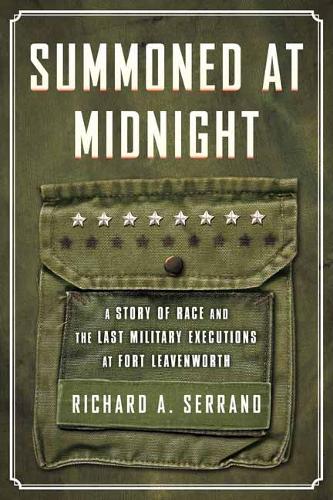 Бумажная книга «Summoned at Midnight: A Story of Race and the Last Military Executions at Fort Leavenworth», автор Ричард А. Серрано - фото №1