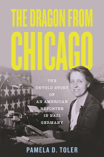Paper book «The Dragon From Chicago: The Untold Story of an American Reporter in Nazi Germany», author Pamela D. Toler - фото №1