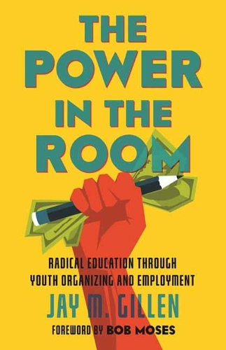 Бумажная книга «The Power in the Room: Radical Education Through Youth Organizing and Employment», автор Джей Гиллен - фото №1