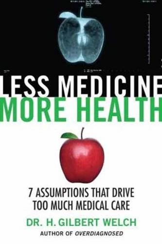 Бумажная книга «Less Medicine, More Health: 7 Assumptions That Drive Too Much Medical Care», автор Х. Гилберт Уэлч - фото №1