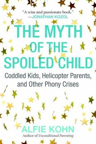 Бумажная книга «The Myth of the Spoiled Child: Coddled Kids, Helicopter Parents, and Other Phony Crises», автор Альфи Кон - фото №1