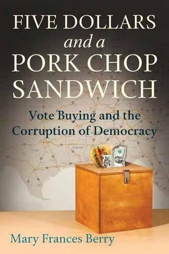 Бумажная книга «Five Dollars and a Pork Chop Sandwich: Vote Buying and the Corruption of Democracy», автор Мэри Фрэнсис Берри - фото №1