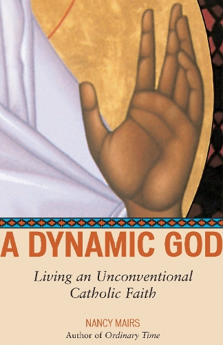 Бумажная книга «A Dynamic God: Living an Unconventional Catholic Faith», автор Нэнси Мейрс - фото №1