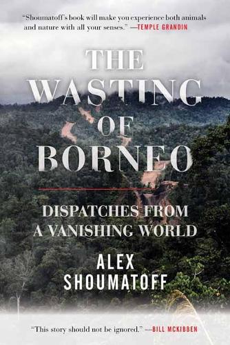 Бумажная книга «The Wasting of Borneo: Dispatches from a Vanishing World», автор Алекс Шуматофф - фото №1