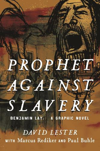 Бумажная книга «Prophet Against Slavery: Benjamin Lay, A Graphic History», авторов Дэвид Лестер, Маркус Редикер - фото №1