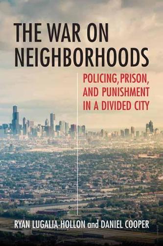 Бумажная книга «The War on Neighborhoods: Policing, Prison, and Punishment in a Divided City», авторов Дэн Купер, Райан Лугалия-Холлон - фото №1