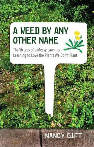 Бумажная книга «A Weed by Any Other Name: The Virtues of a Messy Lawn, or Learning to Love the Plants We Don't Plant», автор Нэнси Гифт - фото №1
