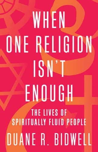 Бумажная книга «When One Religion Isn't Enough: The Lives of Spiritually Fluid People», автор Дуэйн Р. Бидвелл - фото №1